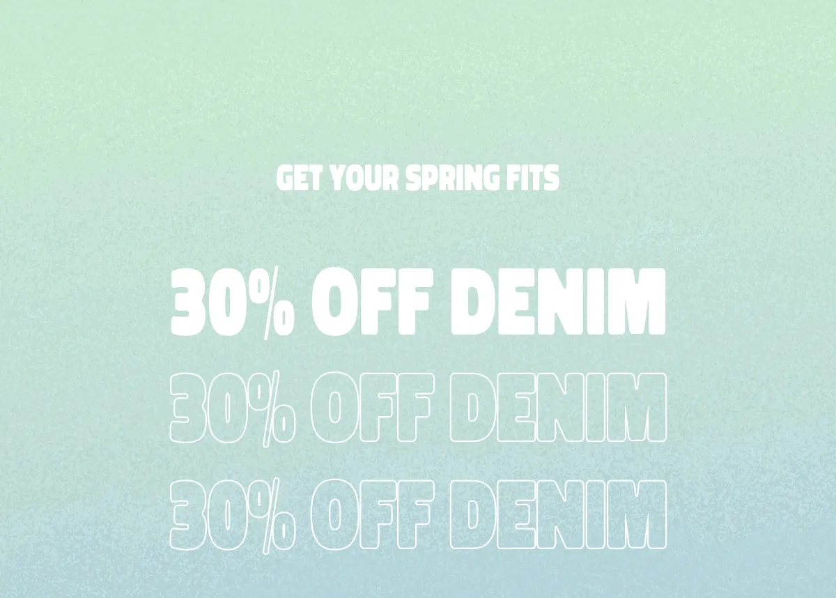 Get Your Spring Fits 30% off Denim