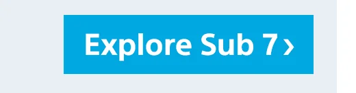 Explore Sub 7 | Shop now