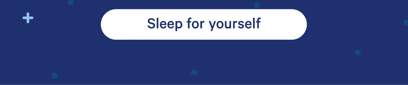 Sleep for yourself