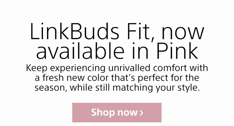 LinkBuds Fit, now available in Pink | Shop now