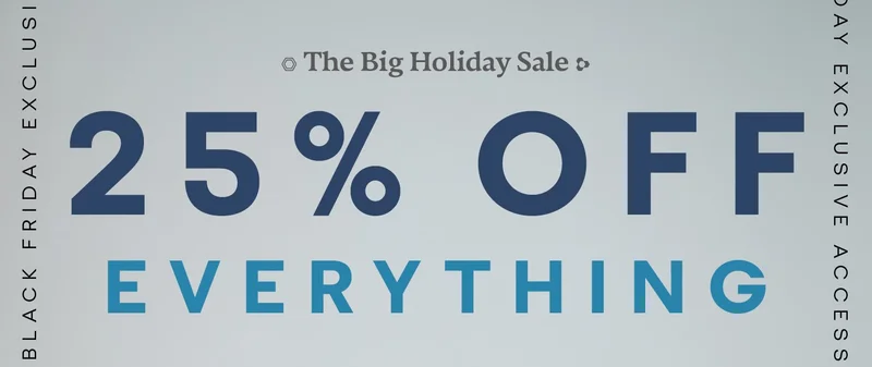 The Big Holiday Sale | 25% OFF EVERYTHING