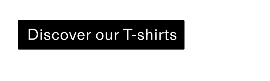 Discover our t-shirts CTA