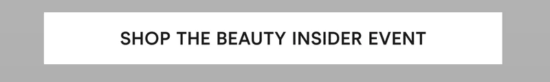 Click here to shop the Beauty Insider Event!