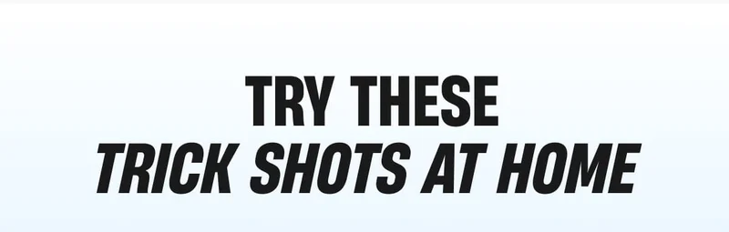 TRY THESE TRICK SHOTS AT HOME