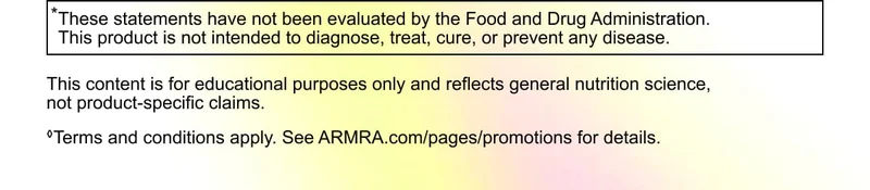 *These statements have not been evaluated by the Food and Drug Administration. This product is not intended to diagnose, treat, cure, or prevent any disease. ◊Terms and conditions apply. See ARMRA.com/pages/promotions for details.
