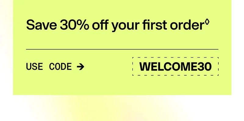 Save 30% off your first order. Use code WELCOME30