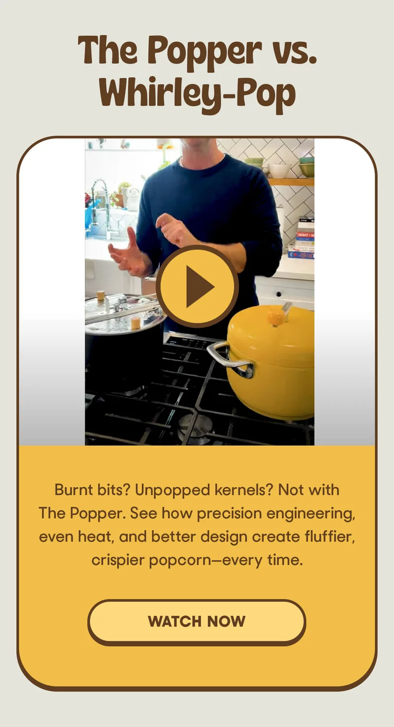 The Popper vs. Whirley-Pop Burnt bits? Unpopped kernels? Not with The Popper. See how precision engineering, even heat, and better design create fluffier, crispier popcorn—every time.