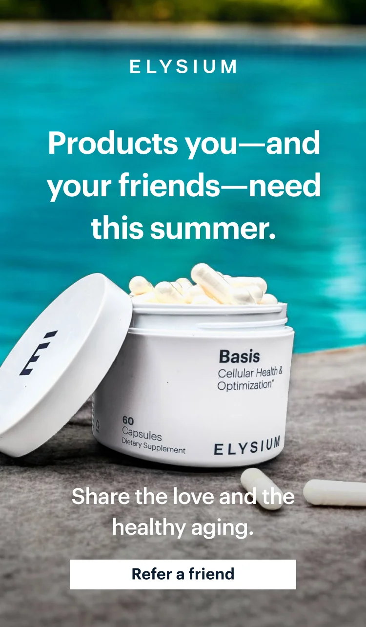 ELYSIUM | Products you—and your friends—need this summer. | Share the love and the healthy aging. | Refer a friend