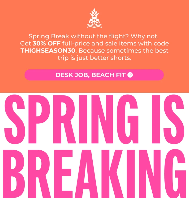 Spring Break without the flight? Why not. Get 30% OFF full-price and sale items with code THIGHSEASON30. Because sometimes the best trip is just better shorts.