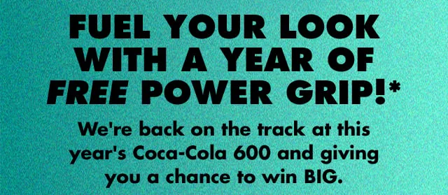 fuel your look with a year of FREE power grip!*