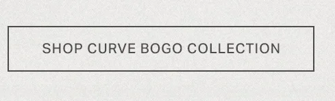 Shop Curve BOGO Collection. Buy One Get One Free.