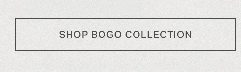 Shop BOGO Collection button. Buy One Get One free deals!