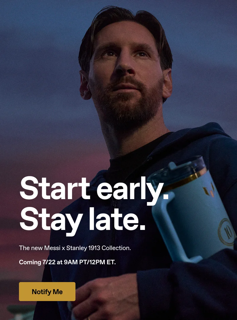Start early. Stay late. The new Messi x Stanley 1913 Collection. Coming 7/22 at 9am PT/12PM ET.