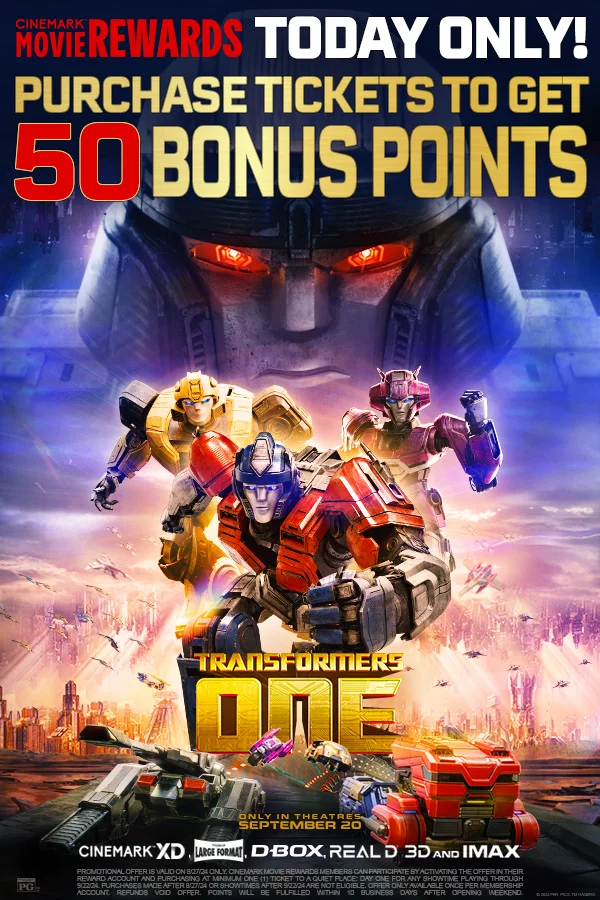 CINEMARK MOVIE REWARDS | TODAY ONLY! PURCHASE TICKETS TO GET 50 BONUS POINTS | TRANSFORMERS ONE