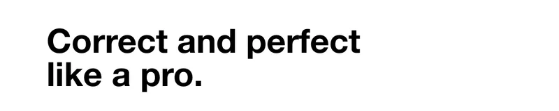 Correct and perfect like a pro.