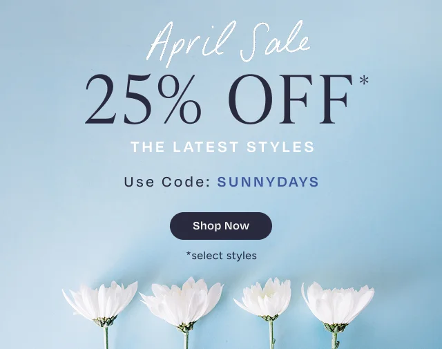 April Sale 25% Off The Latest Styles