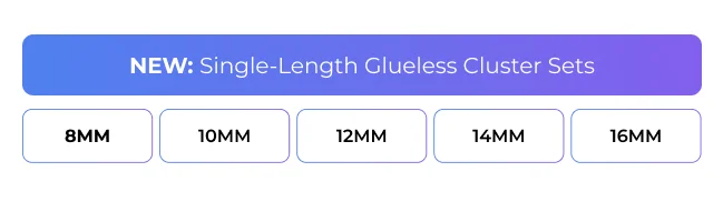 New single-length glueless cluster sets available in 8mm, 10mm, 12mm, 14mm, and 16mm.
