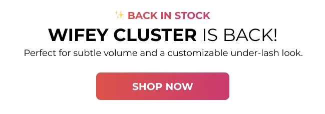 Back in stock: Wifey Cluster is back. Subtle, customizable under-lash volume. Shop now.