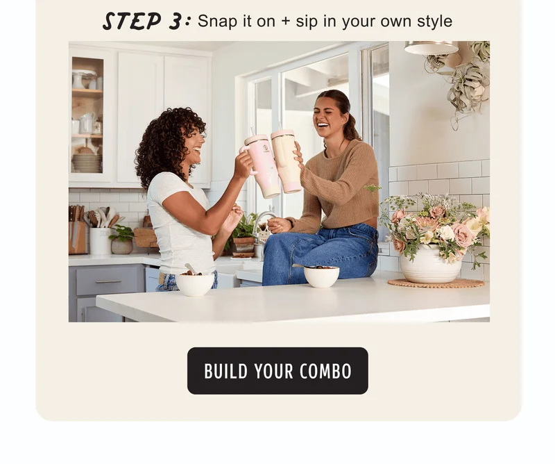 Step 3: Snap it on + sip in your own style | Build your combo