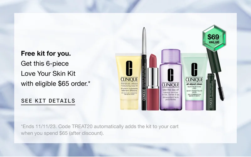 Free kit for you. Get this 6-piece Love Your Skin Kit with eligible $65 order.* SEE KIT DETAILS | *Ends 11/11/23. Code discount code automatically adds the kit to your cart when you spend $65 after discount.