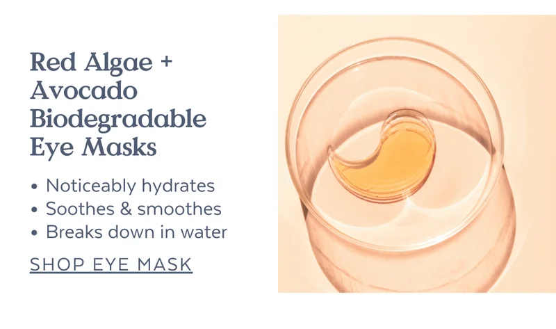 Red Algae + Avocado Biodegradable Eye Masks | Noticeably hydrates, Soothes & smoothes, Breaks down in water [SHOP EYE MASK]