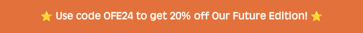 βοΈ Use code OFE24 to get 20% off Our Future Edition! βοΈ