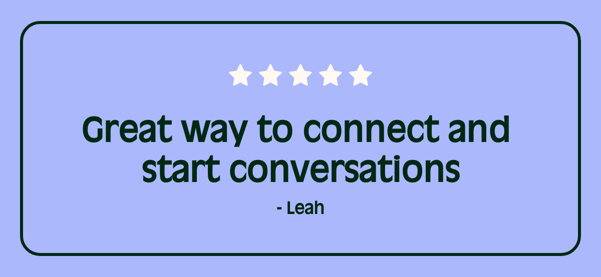 Great way to connect and start conversations Quote - Leah