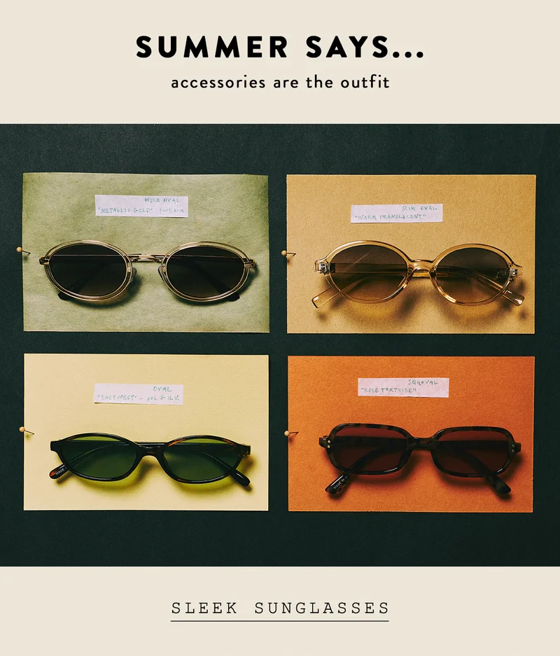 summer says... accessories are the outfits, sleek sunglasses