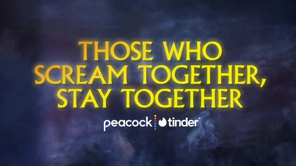 Those Who Scream Together, Stay Together. Peacock | Tinder.