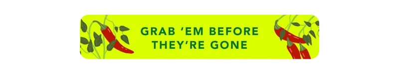 Grab 'em before they're gone