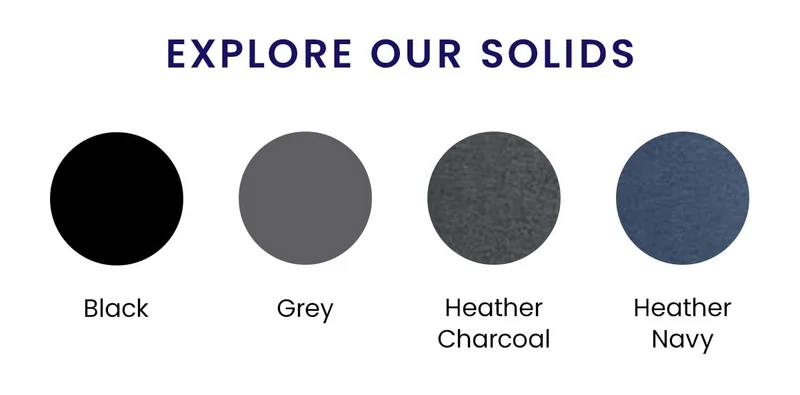 Explore our solids | Black | Grey | Heather Charcoal | Heather Navy