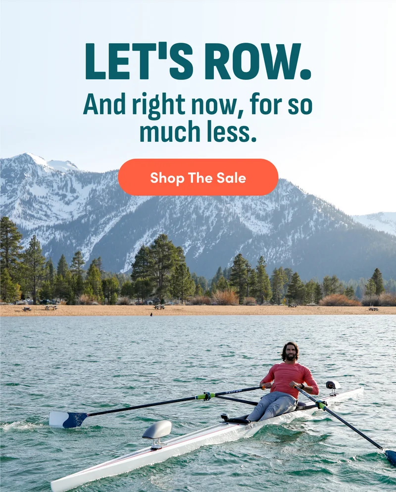 Let's row. And right now, for so much less. Shop The Sale. Let's row. And right now, for so much less. Shop The Sale.
