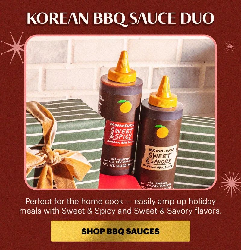 Header: Korean BBQ Sauce Duo  Sub-header:  Perfect for the home cook — easily amp up holiday meals with Sweet & Spicy and Sweet & Savory flavors.  CTA: SHOP BBQ SAUCES