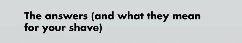 The answers (and what they mean for your shave)