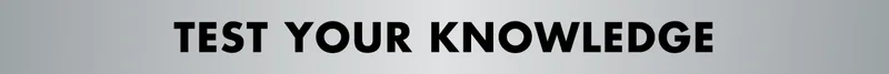 TEST YOUR KNOWLEDGE