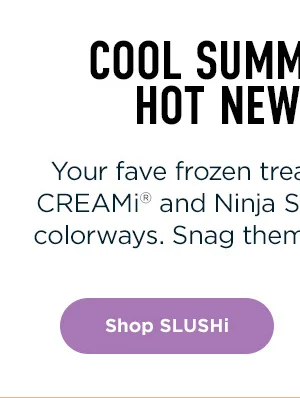Cool summer treats. Hot new colors.