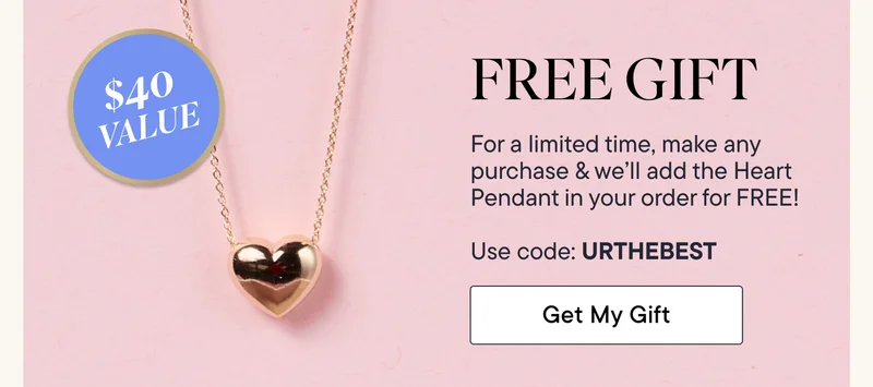 Free Gift! For a limited time, make any purchase and we'll add the Heart Pendant in your order for FREE! Use code discount code to get your gift.