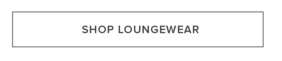 SHOP LOUNGWEAR