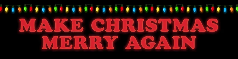 MAKE CHRISTMAS MERRY AGAIN