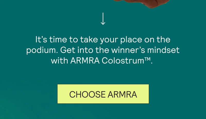 It’s time to take your place on the podium. Get into the winner’s mindset with ARMRA Colostrum™.