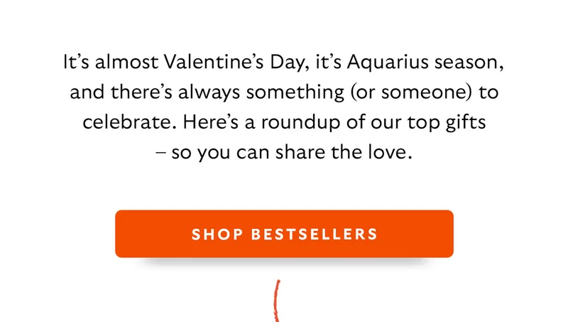 It’s almost Valentine’s Day, it’s Aquarius season, and there’s always something (or someone) to celebrate. Here’s a roundup of our top gifts – so you can share the love.