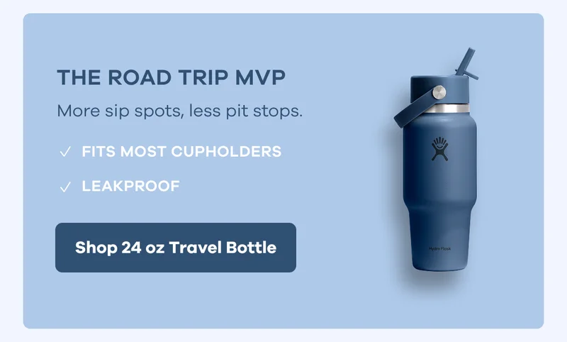 THE ROAD TRIP MVP. More sip spots, less pit stops. | Shop 24 oz Travel Bottle