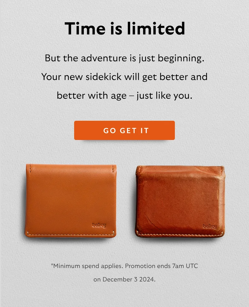 Time is limited. But the adventure is just beginning. Your new sidekick will get better and better with age – just like you. *Minimum spend applies. Promotion ends 7am UTC on December 3 2024.
