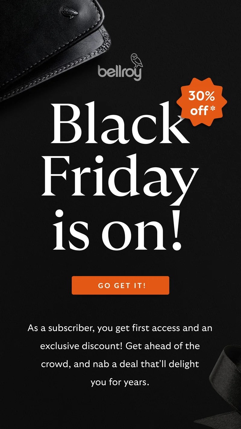 Black Friday is on! Go get it! As a subscriber, you get first access and an exclusive discount! Get ahead of the crowd, and nab a deal that'll delight you for years.