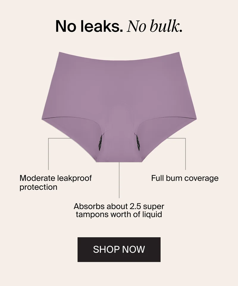 No leaks. No bulk. Moderate leakproof protection. Absorbs about 2.5 super tampons worth of liquid. Full bum coverage. SHOP NOW