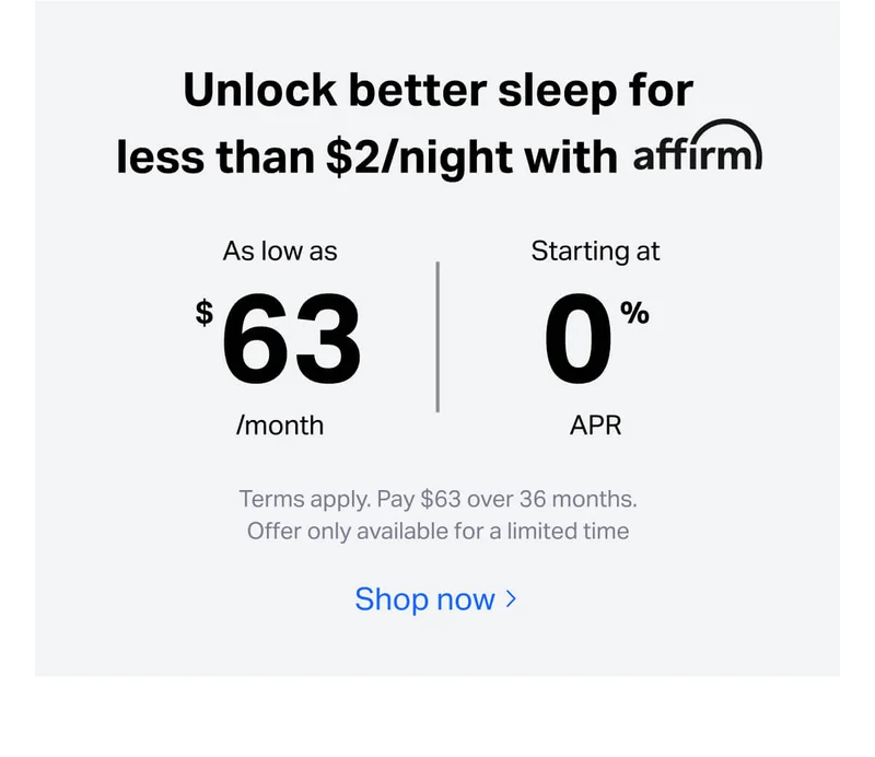 Unlock better sleep for less than $2/night with affirm. As low as $63/month, starting at 0% APR.