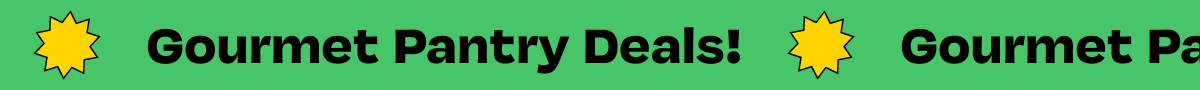 Gourmet Pantry Deals! Shop Now