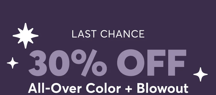 Last chance - 30% off all-over color + blowout
