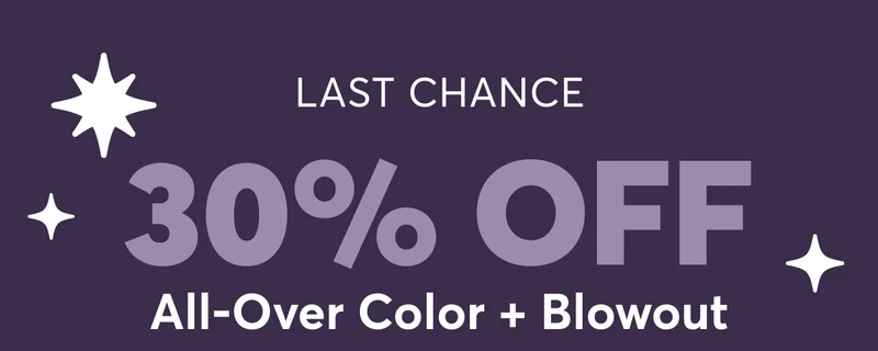 Last chance - 30% off all-over color + blowout