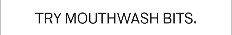 Try Mouthwash Bits.